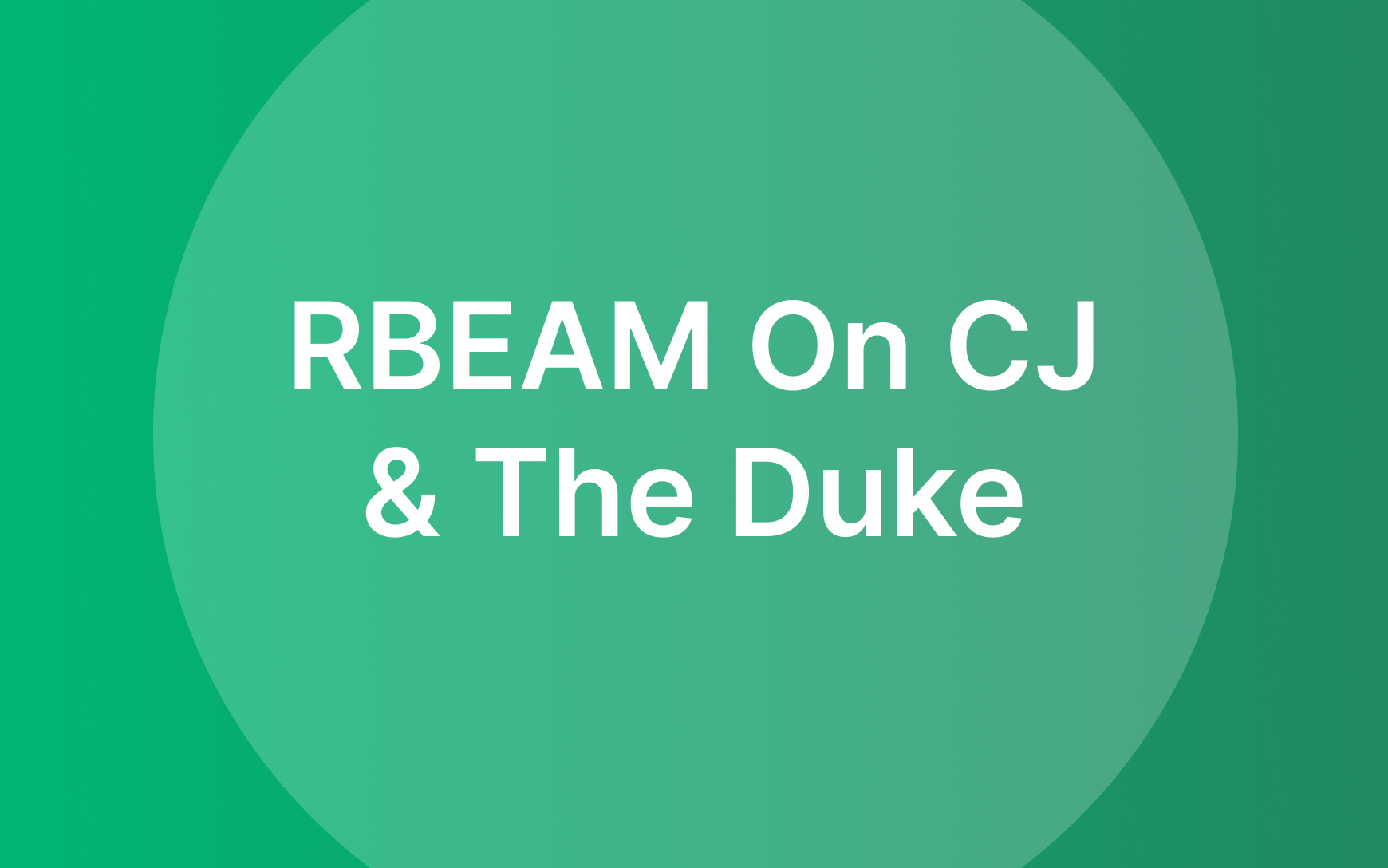 RBEAM on CJ & The Duke